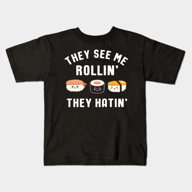 They See Me Rollin' They Hatin' Sushi Pun Kids T-Shirt by SamArtsify